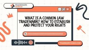 What Is a Common Law Trademark? How to Establish and Protect Your Rights